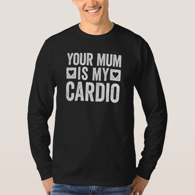 T-shirt Your Mum Is My Cardio 4 (Devant)