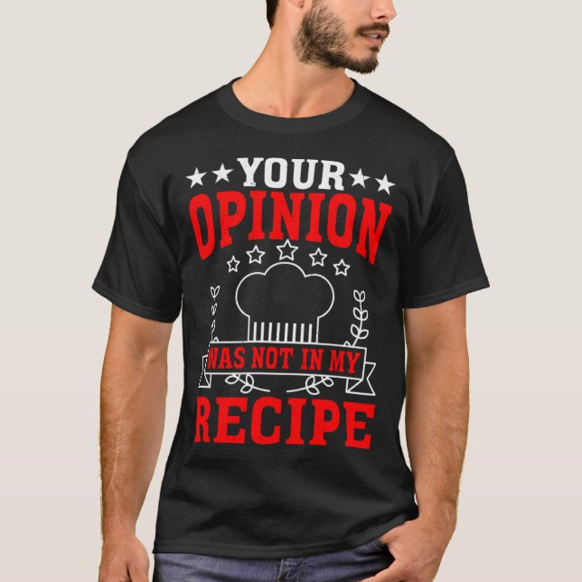 T-shirt Your Opinion Was Not In My Recipe (Devant)