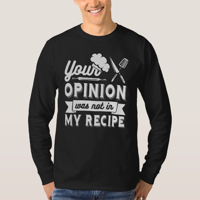 T-shirt YOUR OPINION WAS NOT IN MY RECIPE  Chef (Devant)