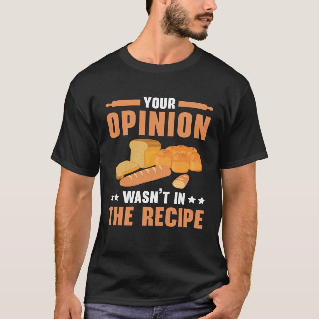 T-shirt Your Opinion Wasn t In The Recipe Baking Bakery Ow (Devant)