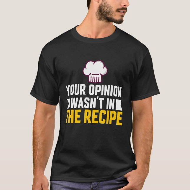 T-shirt Your Opinion Wasn't In The Recipe Chaos Cooking Da (Devant)