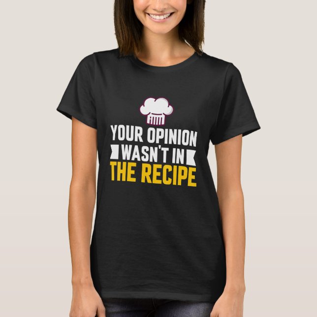 T-shirt Your Opinion Wasn't In The Recipe Chaos Cooking Da (Devant)