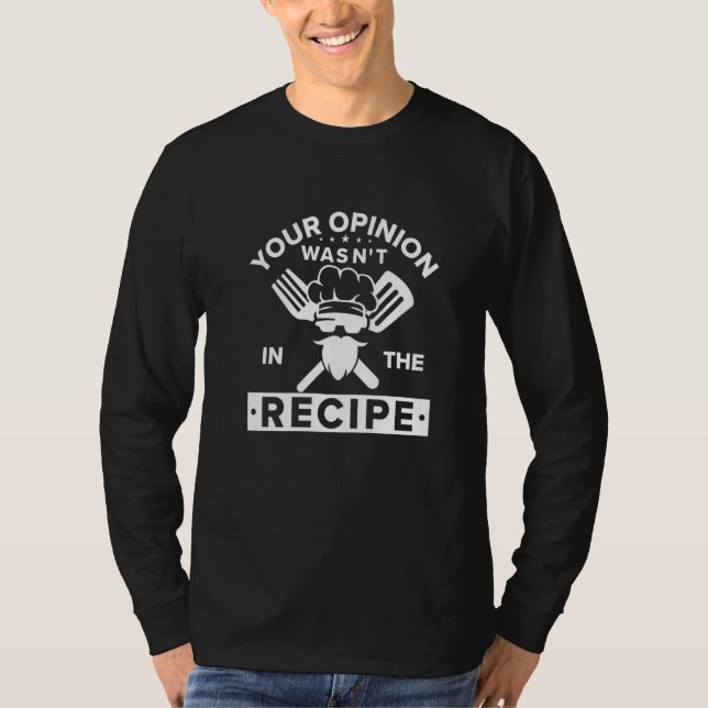 T-shirt Your Opinion Wasn't In The Recipe  Kitchen Chef (Devant)