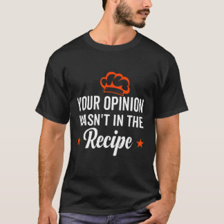 T-shirt Your Opinion Wasn't In The Recipe Looking Chinese 