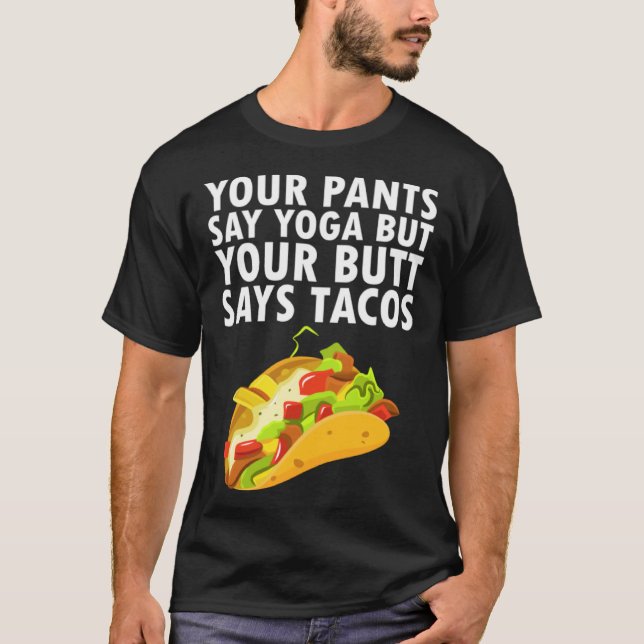 T-shirt Your Pants Say Yoga But Your Butt Says Tacos (Devant)