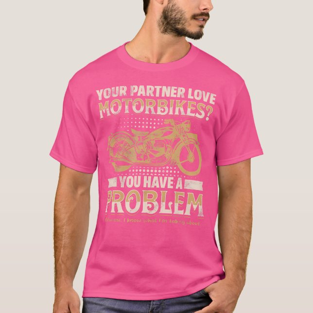 T-shirt Your Partner Loves Motorbikes You Have A Problem (Devant)