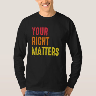 T-shirt Your Right Matters Positivity Human Rights Positiv