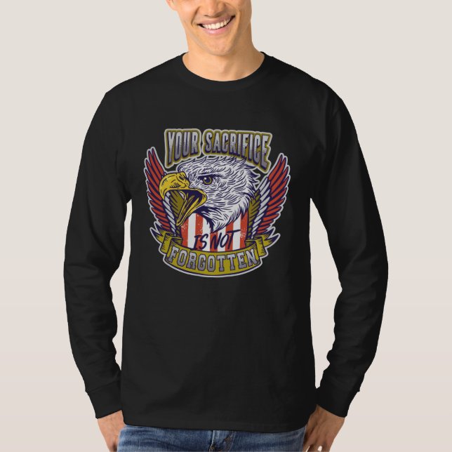 T-shirt Your Sacrifice is not Forgotten Veteran's Day (Devant)