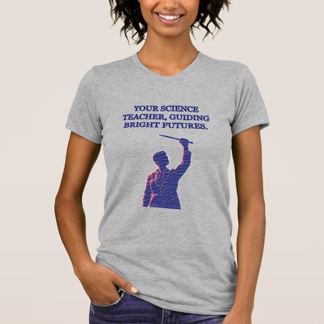 T-shirt Your Science Teacher Guiding Bright Futures STEM (Devant)
