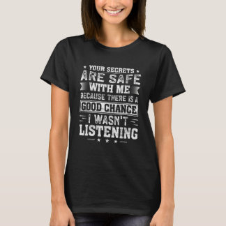 T-shirt Your Secrets are Safe Because I wasn't Listening  