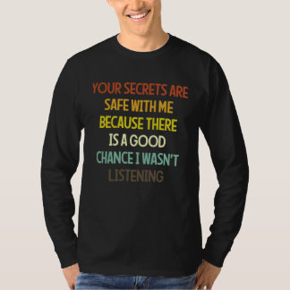 T-shirt Your Secrets Are Safe With Me Because There Is A G