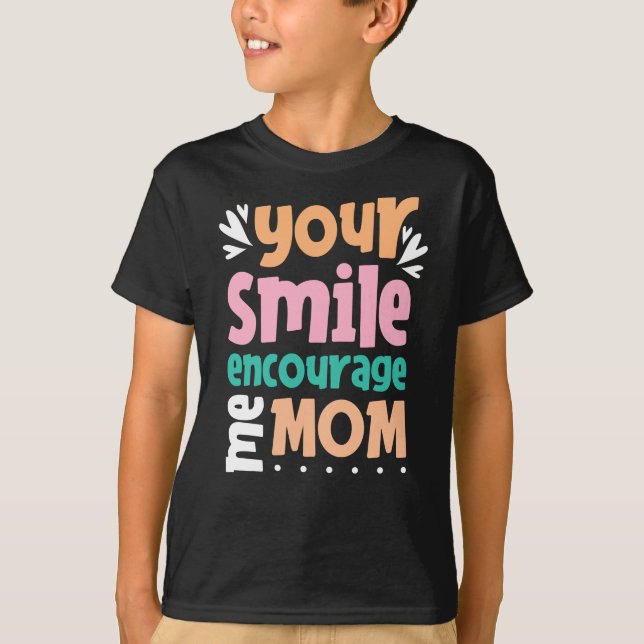 T-shirt Your Smile Encourage me Mom (Devant)