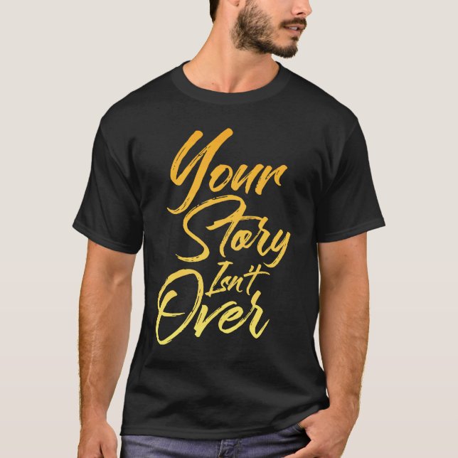 T-shirt Your Story Isn't Over Hand Written Brush Stroke Le (Devant)