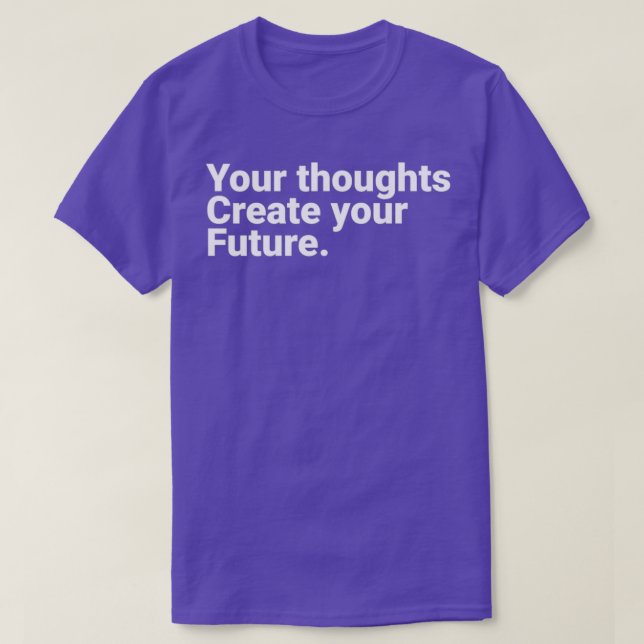 T-shirt Your Thoughts Create Your Future Motivational Quot (Design devant)