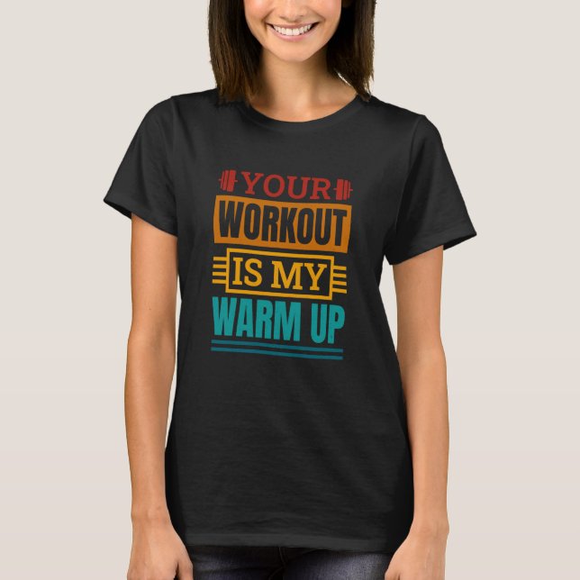 T-shirt Your Workout Is My Warm Up Powerlifter Powerliftin (Devant)