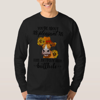 T-shirt You're About As Pleasant As A Bullhole  Cow