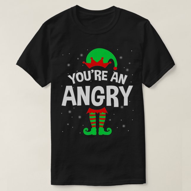 T-shirt You're An Angry Christmas Elf Lover Matching Famil (Design devant)