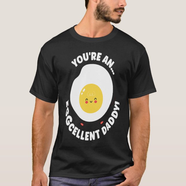 T-shirt You're An Eggcellent Daddy Chicken Egg Papa Father (Devant)
