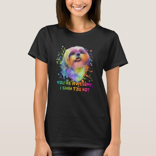 T-shirt Youre Awesome I Shih Tzu Not Dog Breed Animal Pun  (Devant)