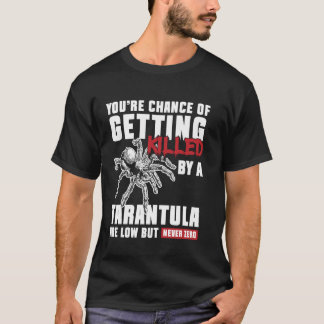 T-shirt Youre Chance Of Getting Killed Tarantula Bird Spid