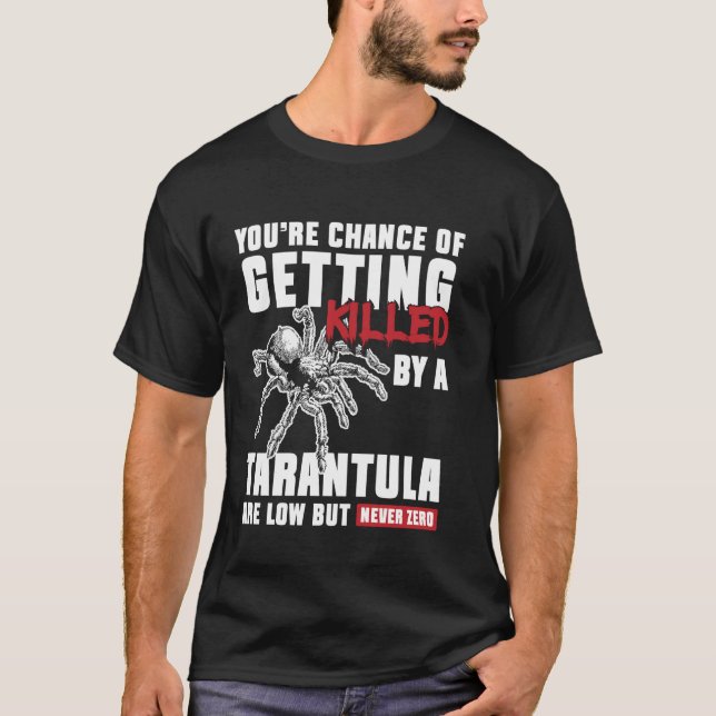T-shirt Youre Chance Of Getting Killed Tarantula Bird Spid (Devant)