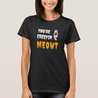 T-shirt You're Creepin Meowt   Halloween Kitty With Hat Sp