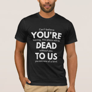 T-shirt You're dead to Us, coworker going away, Funny