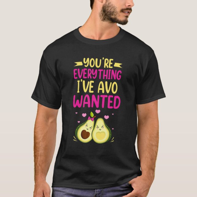 T-shirt You're Everything I've AVO Wanted Food Pun (Devant)