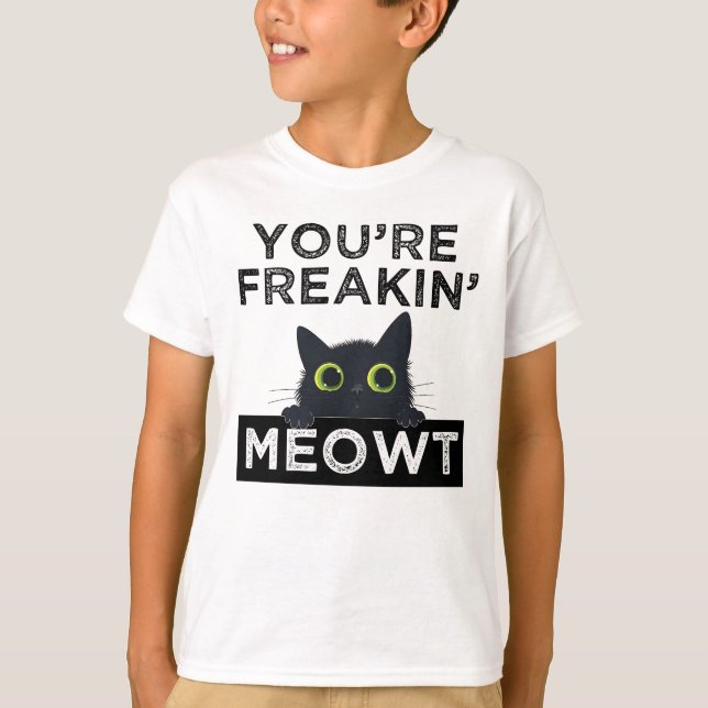 T-shirt You're Freakin' Meowt (Devant)