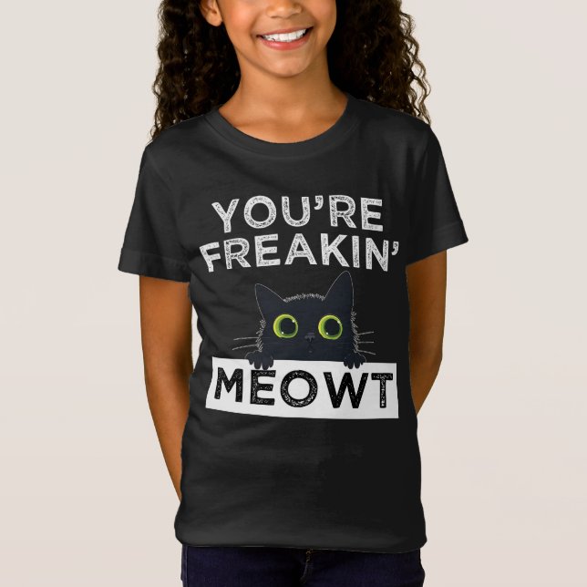 T-Shirt You're Freakin' Meowt (Devant)
