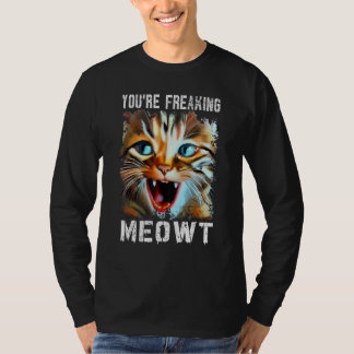 T-shirt You're Freaking Meowt   Cat Meme Cat   Meow Cat