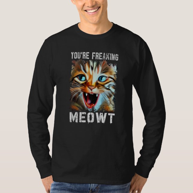 T-shirt You're Freaking Meowt  Cat Meme Cat  Meow Cat (Devant)