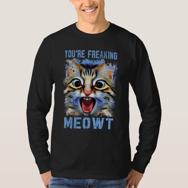 T-shirt You're Freaking Meowt   Cat Meme Cat   Meow Cat Pu (Devant)