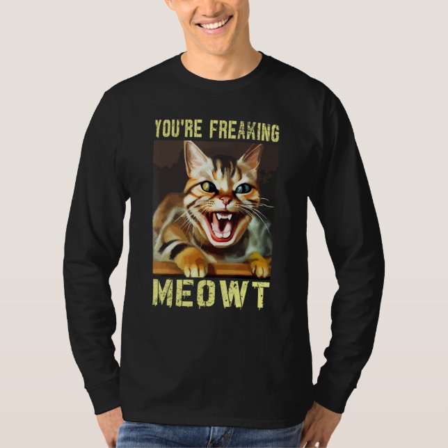 T-shirt You're Freaking Meowt  Cat Meme Meow Pun Cat (Devant)