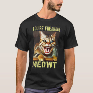 T-shirt You're Freaking Meowt  Cat Meme Meow Pun Cat