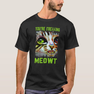 T-shirt You're Freaking Meowt  Cat Meme Meow Pun Cat   4