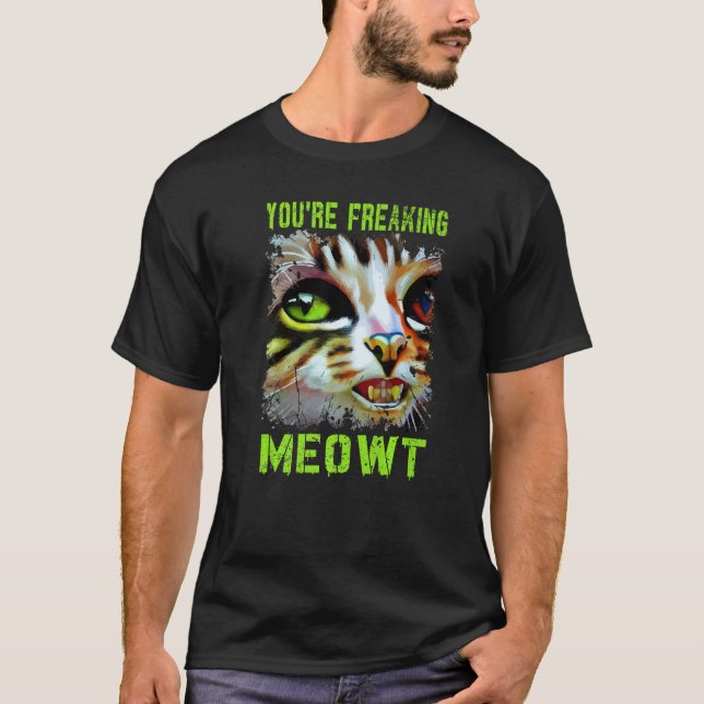 T-shirt You're Freaking Meowt  Cat Meme Meow Pun Cat   4 (Devant)