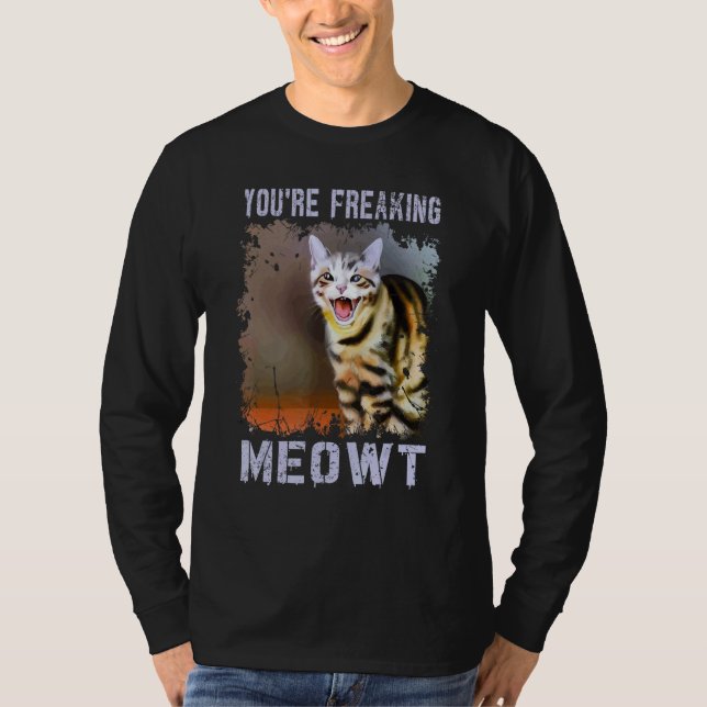 T-shirt You're Freaking Meowt  Cat Meme Meow Pun Cat  8 (Devant)