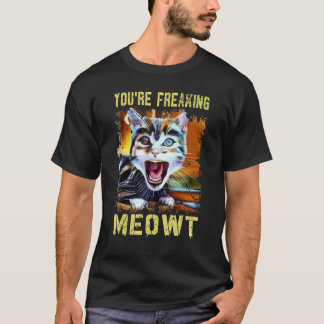 T-shirt You're Freaking Meowt  Cat Meme Meow Pun Cat  Art