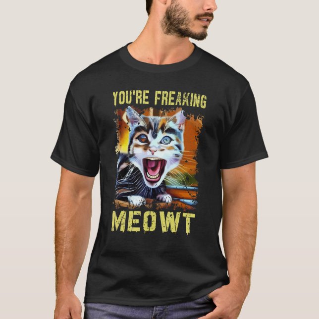 T-shirt You're Freaking Meowt  Cat Meme Meow Pun Cat  Art (Devant)