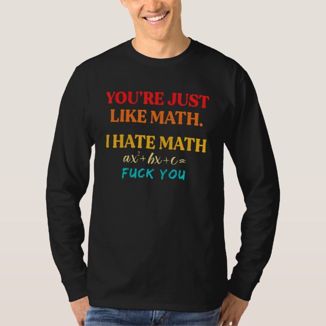 T-shirt You're Just Like Math I Hate Math (Devant)