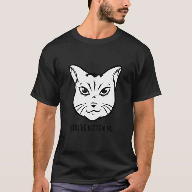 T-shirt You're Kitten Me Cat   Cat Owner Cat Trainer Anima (Devant)