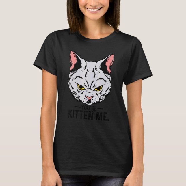 T-shirt You're Kitten Me Cat  Cat Owner Cat Trainer Animal (Devant)
