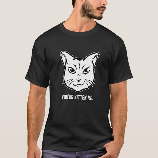 T-shirt You're Kitten Me Cat  Cat Owner Cat Trainer Animal (Devant)