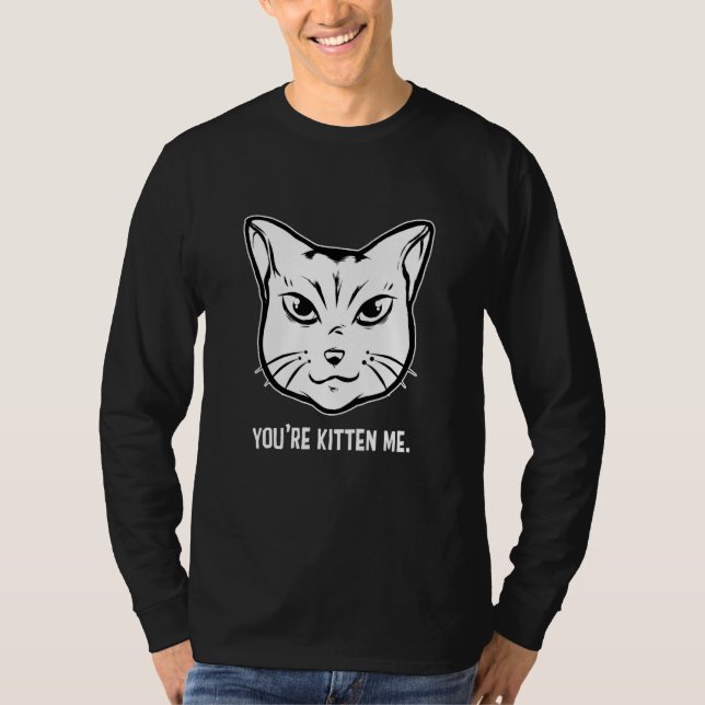 T-shirt You're Kitten Me Cat  Cat Owner Cat Trainer Animal (Devant)
