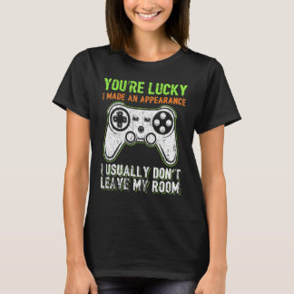 T-shirt You're Lucky I Made An Appearance Video Game Contr