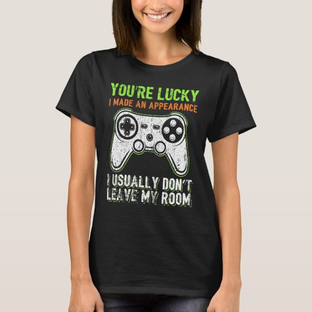 T-shirt You're Lucky I Made An Appearance Video Game Contr (Devant)
