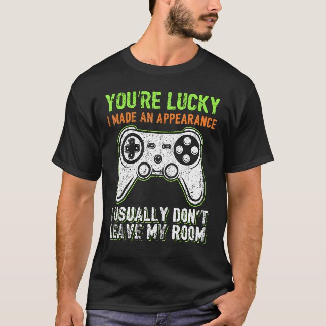 T-shirt You're Lucky I Made An Appearance Video Game Contr (Devant)