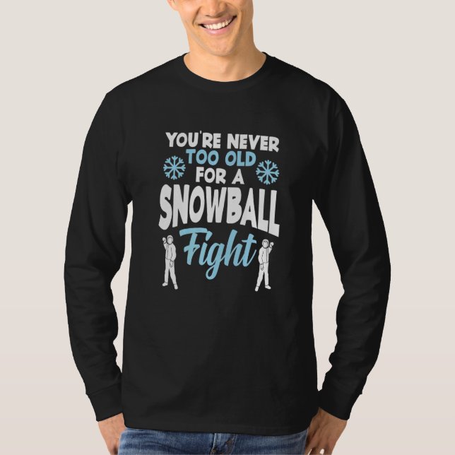 T-shirt You're Never Too Old For A Snowball Fight Snow  El (Devant)