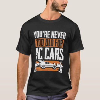 T-shirt You'Re Never Too Old For Rc Cars Rc Model Racing R